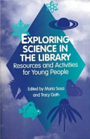 Exploring science in the library : resources and activities for young people /