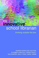 The innovative school librarian : thinking outside the box /