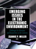 Emerging issues in the electronic environment : challenges for librarians and researchers in the sciences /