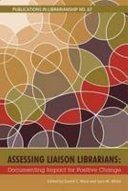 Assessing liaison librarians : documenting impact for positive change /