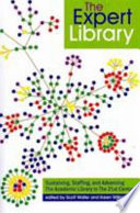 The expert library : staffing, sustaining, and advancing the academic library in the 21st century /