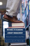 Mistakes in academic library management : grievous errors and how to avoid them /