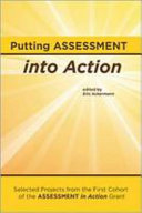 Putting assessment into action : selected projects from the first cohort of the Assessment in Action Grant /