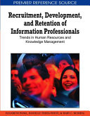 Recruitment, development, and retention of information professionals : trends in human resources and knowledge management /