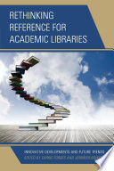 Rethinking reference for academic libraries : innovative developments and future trends /