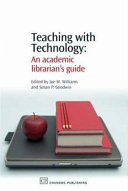 Teaching with technology : an academic librarian's guide /