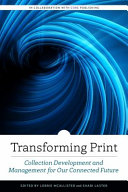 Transforming print : collection development and management for our connected future /