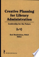 Creative planning for library administration : leadership for the future /