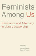 Feminists among us : resistance and advocacy in library leadership /