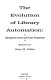 The Evolution of library automation : management issues and future perspectives /