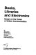 Books, libraries, and electronics : essays on the future of written communication /