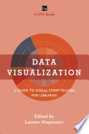 Data visualization : a guide to visual storytelling for libraries /