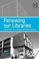 Renewing our libraries : case studies in re-planning and refurbishment /