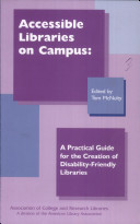 Accessible libraries on campus : a practical guide for the creation of disability-friendly libraries /