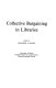 Collective bargaining in libraries : [proceedings of a conference sponsored by the Illinois State Library and the University of Illinois Graduate School of Library Science and University of Illinois Office of Continuing Education and Public Service] /