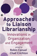 Approaches to liaison librarianship : innovations in organization and engagement /