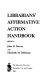 Librarians' affirmative action handbook /