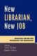 New librarian, new job : practical advice for managing the transition /