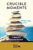 Crucible moments : inspiring library leadership /
