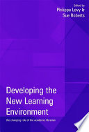 Developing the new learning environment : the changing role of the academic librarian /