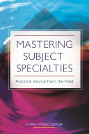 Mastering subject specialties : practical advice from the field /