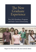 The new graduate experience : post-MLS residency programs and early career librarianship /