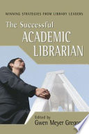 The successful academic librarian : winning strategies from library leaders /