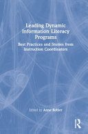 Leading dynamic information literacy programs : best practices and stories from instruction coordinators /