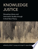 Knowledge justice : disrupting library and information studies through critical race theory /