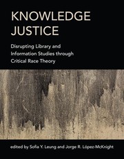 Knowledge justice : disrupting library and information studies through critical race theory /