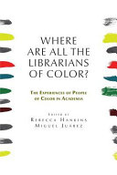 Where are all the librarians of color? : the experiences of people of color in academia /