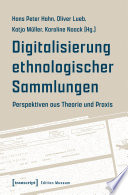 Digitalisierung ethnologischer Sammlungen : Perspektiven aus Theorie und Praxis /