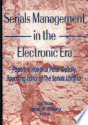 Serials management in the electronic era : papers in honor of Peter Gellatly, founding editor of The Serials Librarian /