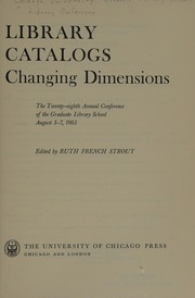 Library catalogs: changing dimensions : the twenty-eighth annual conference of the Graduate Library School, August 5-7, 1963.