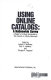 Using online catalogs : a nationwide survey : a report of a study sponsored by the Council on Library Resources /