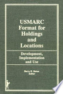 The USMARC format for holdings and locations : development, implementation, and use /
