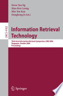 Information retrieval technology : Third Asia Information Retrieval Symposium, AIRS 2006, Singapore, October 16-18, 2006 ; proceedings /