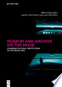 Museum and archive on the move : changing cultural institutions in the digital era /