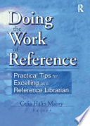 Doing the work of reference : practical tips for excelling as a reference librarian /