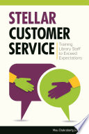 Stellar customer service : training library staff to exceed expectations /