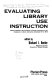 Evaluating library use instruction : papers presented at the University of Denver Conference on the Evaluation of Library Instruction, December 13-14, 1973 /