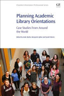Planning academic library orientations : case studies from around the world /