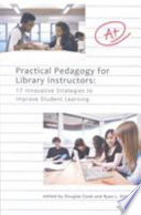 Practical pedagogy for library instructors : 17 innovative strategies to improve student learning /