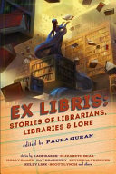 Ex libris : stories of librarians, libraries & lore /