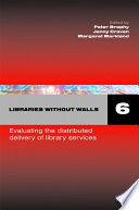 Libraries without walls 6 : evaluating the distributed delivery of library services /