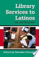 Library services to Latinos : an anthology /