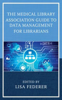 The Medical Library Association guide to data management for librarians /