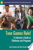 Teen games rule! : a librarian's guide to platforms and programs /