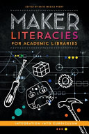 Maker literacies for academic libraries : integration into curriculum /