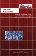 Class and librarianship : essays at the intersection of information, labor and capital /